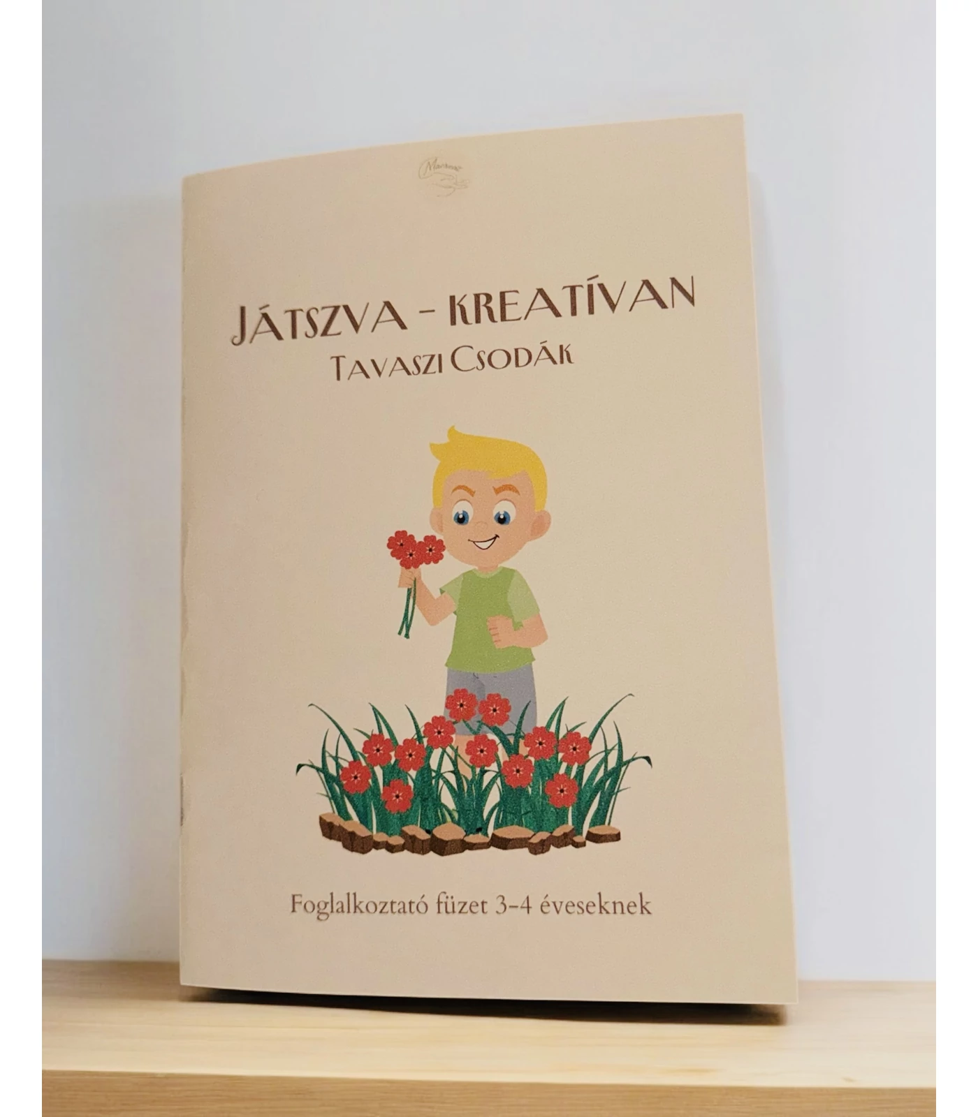 Játszva kretívan - Tavaszi Csodák - Foglalkoztató füzet 3-4 éveseknek